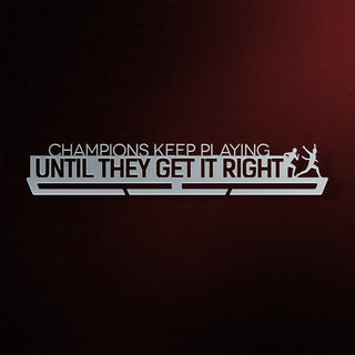 Champions Keep Playing Until They Get It Right Éremtartó